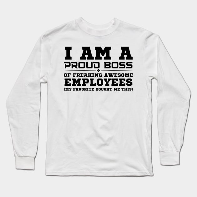 I Am A Proud Boss Long Sleeve T-Shirt by HobbyAndArt